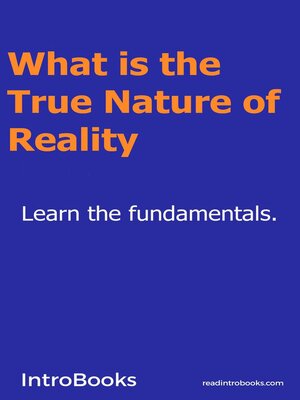 cover image of What is the True Nature of Reality?